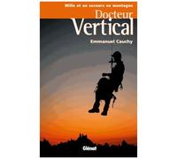 Emmanuel Cauchy – Docteur Vertical : Mille et un secours en montagne – Broché