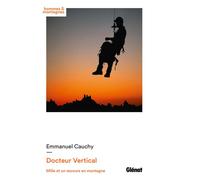 Docteur Vertical Mille et un secours en montagne - Emmanuel Cauchy - Glénat - broché - Essai
