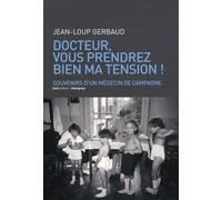 Docteur, vous prendrez bien ma tension !: Souvenirs d'un médecin de campagne