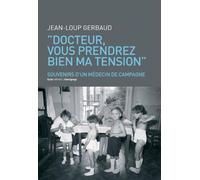 Docteur, vous prendrez bien ma tension !: Souvenirs d'un médecin de campagne