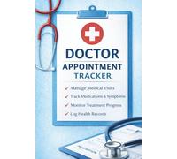 Doctor Appointment Tracker: Medical Visits Log Book for Health Records, Medications, Symptoms, Test Results and Hospital Appointments: Organize ... Plans, Wellness Notes and Patient Information