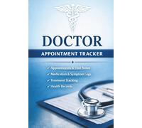 Doctor Appointment Tracker: Medical Visits Log Book for Health Records, Medications, Symptoms, Test Results and Hospital Appointments: Organize ... Plans, Wellness Notes and Patient Information