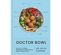 Doctor Bowl: Quick + Simple Balanced Vegetarian and Vegan Food