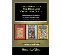 Doctor Dolittle The Complete Collection, Vol. 1 The Voyages of Doctor Dolittle; The Story of Doctor Dolittle; Doctor Dolittle's Post Office.: (95th Anniversary Edition) Original Illustrations