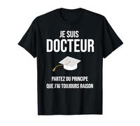 Doctor Drôle Cadeau Phd Je Suis Docteur T-Shirt