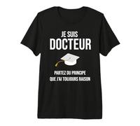 Doctor Drôle Cadeau Phd Je suis Docteur T-Shirt Haut de Gamme