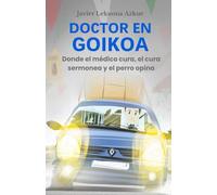 Doctor en Goikoa: Donde el médico cura, el cura sermonea y el perro opina
