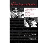 Doctor Faustus Dossier: Arnold Schoenberg, Thomas Mann, and Their Contemporaries, 1930-1951 (California Studies in 20th-Century Music) - [Version Originale] Inconnu (Auteur)