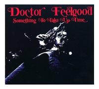 DOCTOR FEELGOOD - SOMETHING TO TAKE UP TIME DIGIPACK REMASTERS