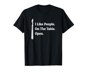 Doctor I Like People on the Table Open - Chirurgien T-Shirt