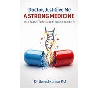 Doctor, Just Give Me a Strong Medicine One Tablet Today… No Medicine Tomorrow 1, #1 - Dr Umeshkumar KU - Inhibitz - ebook (ePub) - Livre