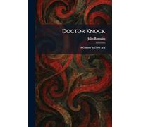 Doctor Knock: A Comedy in Three Acts