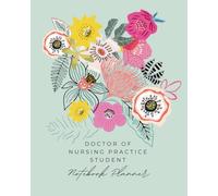 Doctor of Nursing Practice Student Notebook Planner: Clinical Hours, SOAP Notes, CPT/ICD Codes & Assignment Tracker, Doctoral Project notes, and more