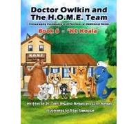 Doctor Owlkin And The H.O.M.E. Team Book 6 - Kc Koala: Encouraging Acceptance Of Differences Or Additional Needs (Doctor Owlkin And The H.O.M.E. Team 2nd Edition)