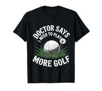 Doctor Says I Need to Play More Golf Therapy Athlete |- T-Shirt