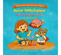 Doctor Teddy Explains Why My Body Does That!: A Fun and Educational Story About the Amazing Human Body, Sickness, and Healing - for Curious Kids Ages 4-8