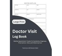 Doctor Visit Log Book: Large Print Edition Medical Appointment Tracker for Symptoms, Diagnoses, Prescriptions, Tests, and Follow-Up Care