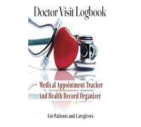 Doctor Visit Logbook: Medical Appointment Tracker and Health Record Organizer for Patients and Caregivers