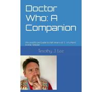 Doctor Who: A Companion: An Unofficial Guide To 60 Years Of T. Vs Most Iconic Show!