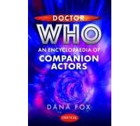 Doctor Who: An Encyclopaedia Of Companion Actors