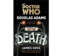 Doctor Who: City Of Death (Dr Who) (Paperback) Douglas Adams, James Goss (Auteur)