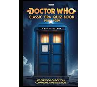 Doctor Who: Classic Era Quiz Book 1963-1989: 300 Questions on Doctors, Companions, Monsters & More