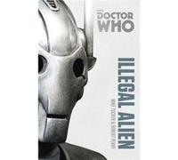 Doctor Who: Illegal Alien: The Monster Collection Edition (Doctor Who (Bbc)) (Paperback) Mike Tucker, Robert Perry (Auteur)