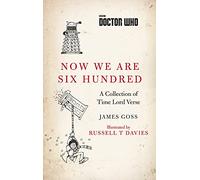 James Goss – Doctor Who: Now We Are Six Hundred – A Collection of Time Lord Verse