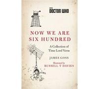 Doctor Who Now We Are Six Hundred by James Goss James Goss (Auteur)