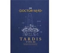 Auteur inconnu – Doctor Who: TARDIS Type 40 Instruction Manual – Version originale – BBC