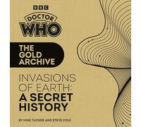 Doctor Who: The Gold Archive – Invasions of Earth: A Secret History – BBC