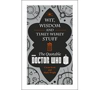 Doctor Who: Wit, Wisdom and Timey Wimey Stuff - The Quotable Doctor Who
