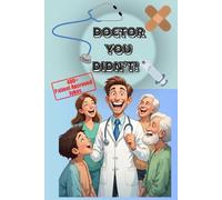 Doctor, You Didn’t!: Doctor Jokes That Go Straight to the Funny Bone: A laugh-out-loud collection of clean medical humor, puns, and one-liners-perfect ... nurses, residents, and anyone in scrubs.