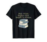 Doctorat empilé Plus Haut et Plus Profond dans l'humour Scientifique T-Shirt
