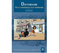 Doctorinaire Vie et confidences d'un vétérinaire - Jean Blanchon - Nouvelles Editions Sutton - broché - Récit