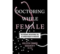 Doctoring While Female The Personal and National Toll of Gender Inequity in Medicine - Kolleen Cannon Dougherty - Houndstooth Press - ebook (ePub) - Livre