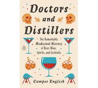 Docteurs et distillateurs – Histoire médicinale de la bière, du vin, des spiritueux et des cocktails