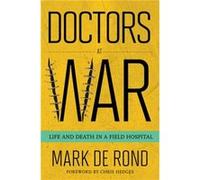 Doctors at War by Mark de Rond Mark De Rond, Chris Hedges (Auteur)