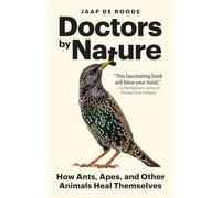 Doctors by Nature: How Ants, Apes, and Other Animals Heal Themselves