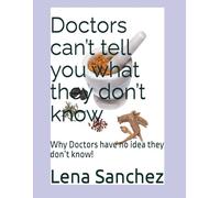 Doctors can’t tell you what they don’t know: Why Doctors have no idea they don’t know!