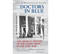 Doctors in Blue: The Medical History of the Union Army in the Civil War