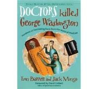 Doctors Killed George Washington Hundreds of Fascinating Facts from the World of Medicine by Jack Mingo Erin Barrett Erin Barrett, Jack Mingo (Auteur)