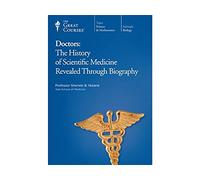 Doctors: The History of Scientific Medicine Revealed Through Biography