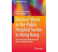 Doctors’ Work in the Public Hospital Sector in Hong Kong: The Construction of Meanings and Values in Medical Practice