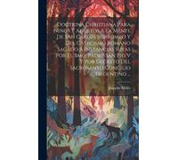 Doctrina Christiana Para Niños Y Adultos A La Mente De San Carlos Borromeo Y Del Catecismo Romano Sacado Á Instancias Suyas Por El Bmo. Padre San Pio