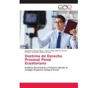 Doctrina de Derecho Procesal Penal Ecuatoriano: Análisis Doctrinario y Práctico desde el Código Orgánico Integral Penal