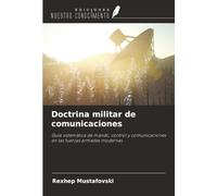 Doctrina militar de comunicaciones: Guía sistemática de mando, control y comunicaciones en las fuerzas armadas modernas