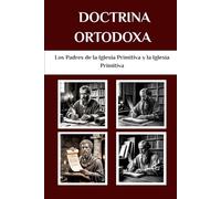 Doctrina Ortodoxa: Los Padres de la Iglesia Primitiva y la Iglesia Primitiva