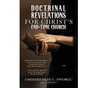 Doctrinal Revelations For Christ's End-Time Church: Exposing The Church's Grave Danger And Avoiding Great Disappointment 2.0 Paperback Book By Chimeremeze "Chimay" C. Nworgu