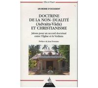 Doctrine De La Non-Dualité (Advaita-Vâda) Et Christianisme - Jalons Pour Un Accord Doctrinal Entre L'eglise Et Le Vedânta